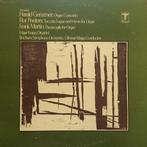 Harald Genzmer / Flor Peeters / Frank Martin – Organ Concerto / Toccata, Fugue And Hymn For Organ / Passacaglia For Organ